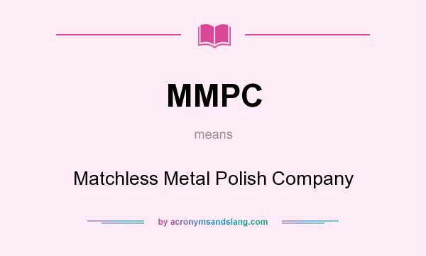 What does MMPC mean? It stands for Matchless Metal Polish Company