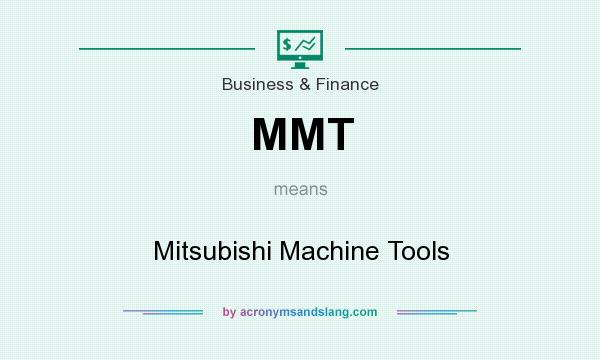 What does MMT mean? It stands for Mitsubishi Machine Tools
