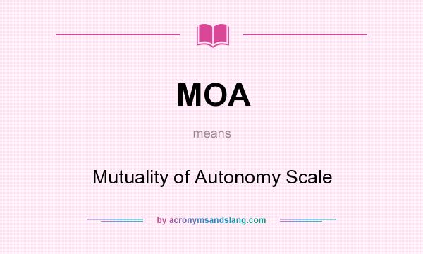 What does MOA mean? It stands for Mutuality of Autonomy Scale