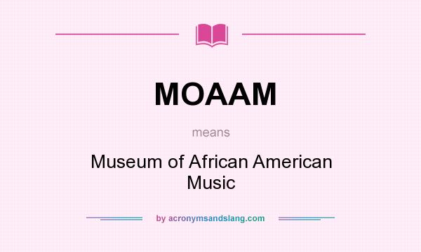 What does MOAAM mean? It stands for Museum of African American Music