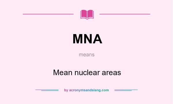 What does MNA mean? It stands for Mean nuclear areas