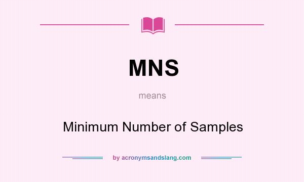 What does MNS mean? It stands for Minimum Number of Samples