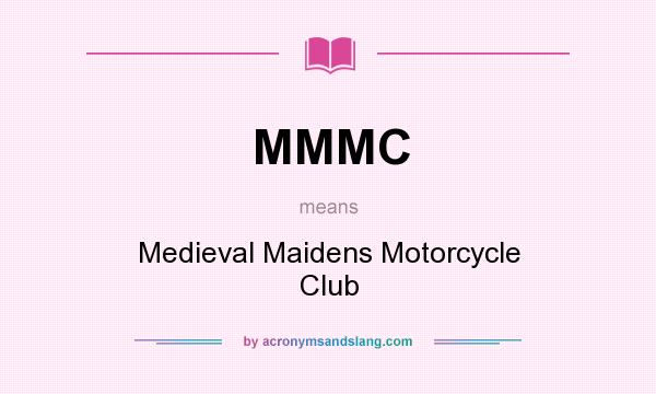 What does MMMC mean? It stands for Medieval Maidens Motorcycle Club