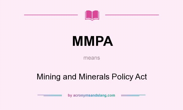 What does MMPA mean? It stands for Mining and Minerals Policy Act