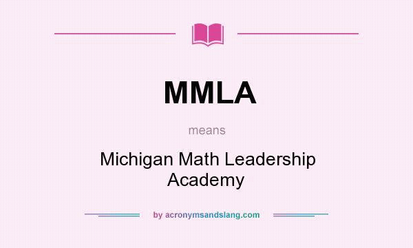 What does MMLA mean? It stands for Michigan Math Leadership Academy
