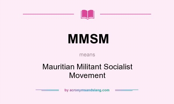 What does MMSM mean? It stands for Mauritian Militant Socialist Movement