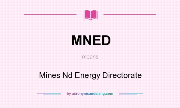 What does MNED mean? It stands for Mines Nd Energy Directorate