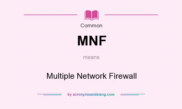 What does MNF mean? It stands for Multiple Network Firewall
