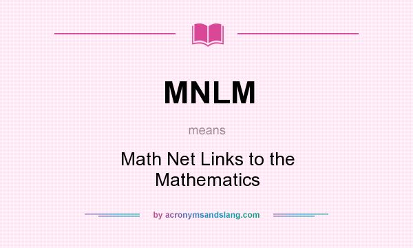 What does MNLM mean? It stands for Math Net Links to the Mathematics