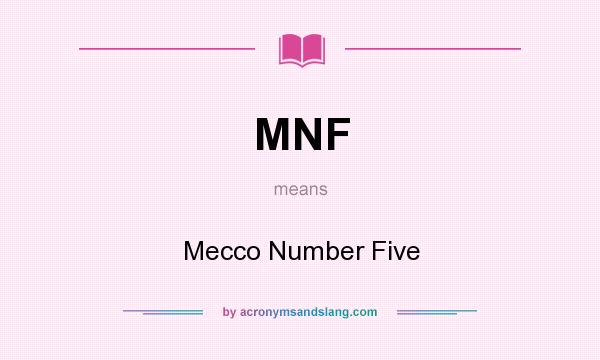 What does MNF mean? It stands for Mecco Number Five