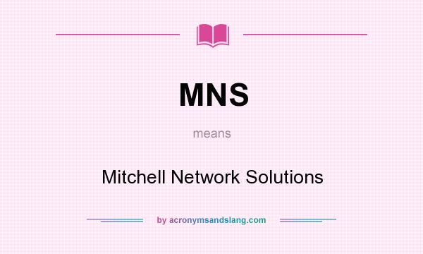 What does MNS mean? It stands for Mitchell Network Solutions