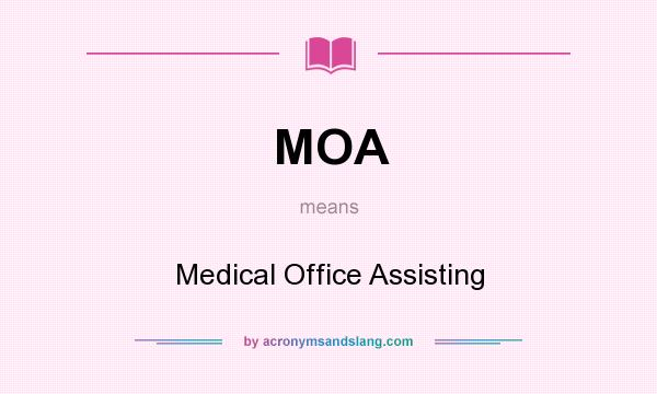 What does MOA mean? It stands for Medical Office Assisting