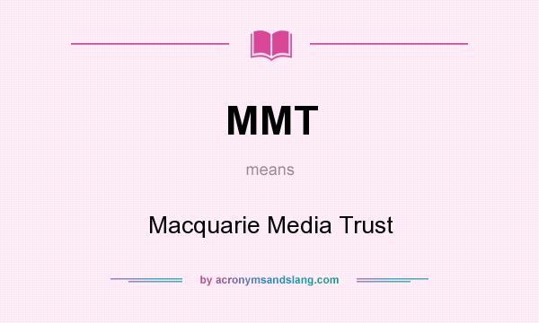 What does MMT mean? It stands for Macquarie Media Trust