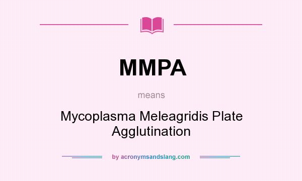 What does MMPA mean? It stands for Mycoplasma Meleagridis Plate Agglutination
