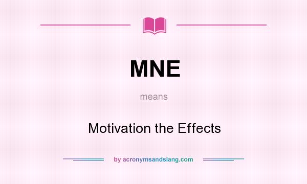 What does MNE mean? It stands for Motivation the Effects