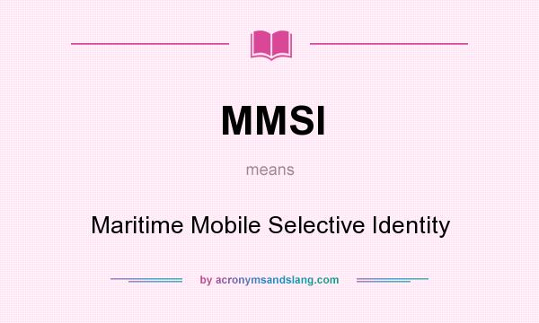 What does MMSI mean? It stands for Maritime Mobile Selective Identity