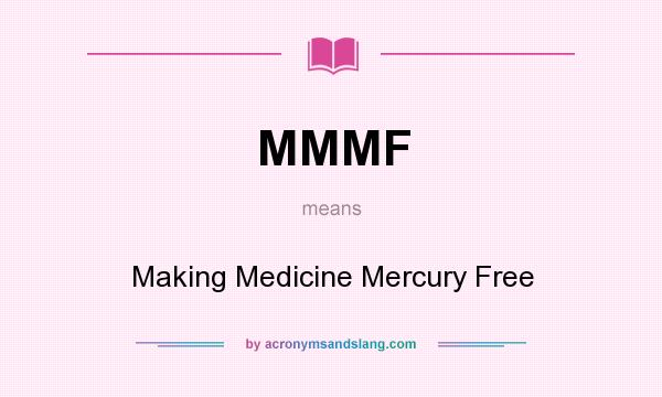 What does MMMF mean? It stands for Making Medicine Mercury Free