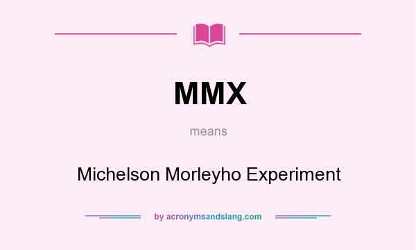 What does MMX mean? It stands for Michelson Morleyho Experiment