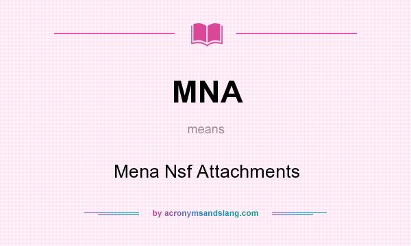 What does MNA mean? It stands for Mena Nsf Attachments