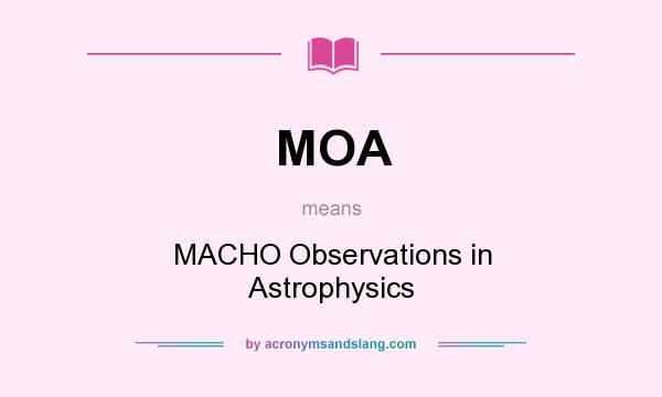 What does MOA mean? It stands for MACHO Observations in Astrophysics