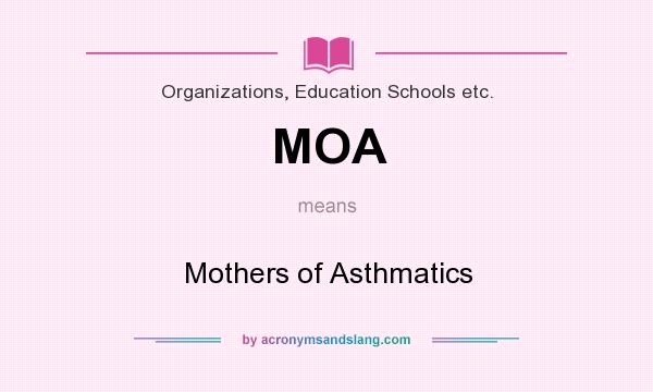 What does MOA mean? It stands for Mothers of Asthmatics