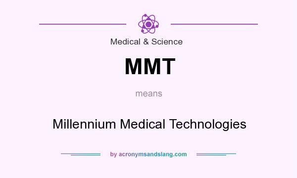 What does MMT mean? It stands for Millennium Medical Technologies