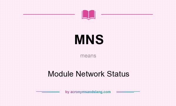 What does MNS mean? It stands for Module Network Status