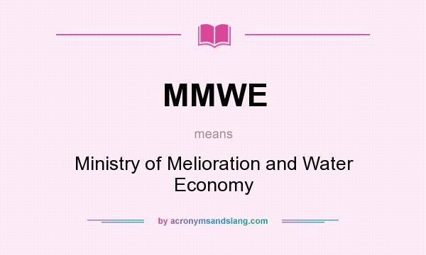 What does MMWE mean? It stands for Ministry of Melioration and Water Economy