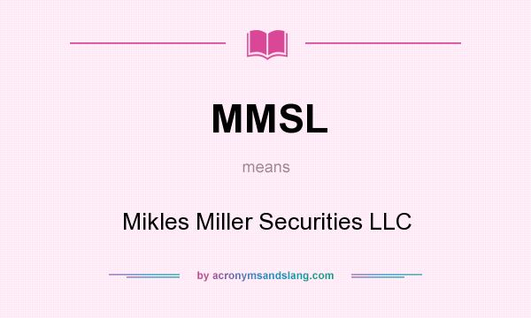 What does MMSL mean? It stands for Mikles Miller Securities LLC