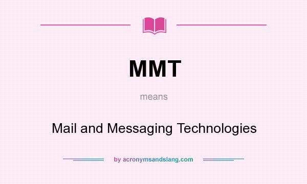 What does MMT mean? It stands for Mail and Messaging Technologies