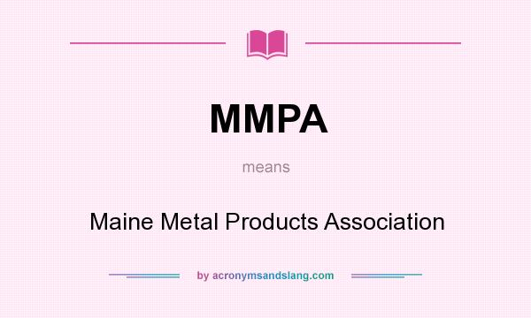 What does MMPA mean? It stands for Maine Metal Products Association