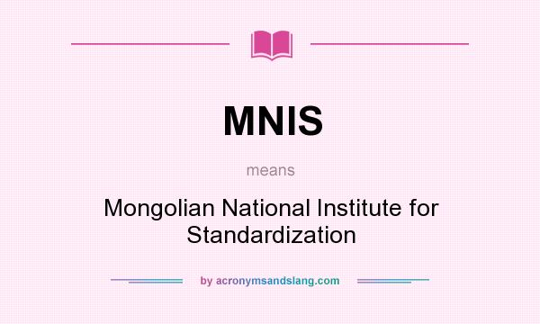 What does MNIS mean? It stands for Mongolian National Institute for Standardization
