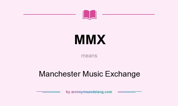 What does MMX mean? It stands for Manchester Music Exchange