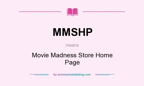 What does MMSHP mean? It stands for Movie Madness Store Home Page