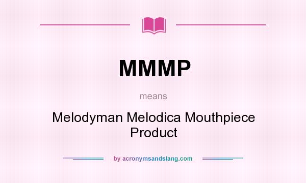 What does MMMP mean? It stands for Melodyman Melodica Mouthpiece Product