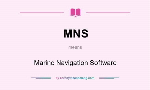 What does MNS mean? It stands for Marine Navigation Software