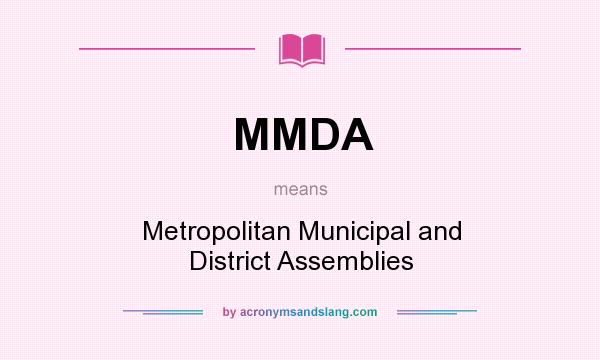 What does MMDA mean? It stands for Metropolitan Municipal and District Assemblies