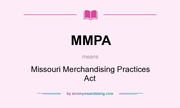 What does MMPA mean? It stands for Missouri Merchandising Practices Act