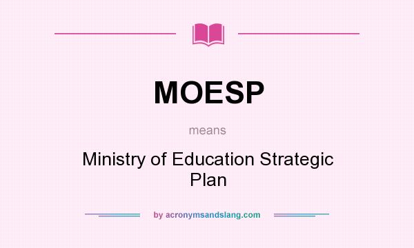 What does MOESP mean? It stands for Ministry of Education Strategic Plan