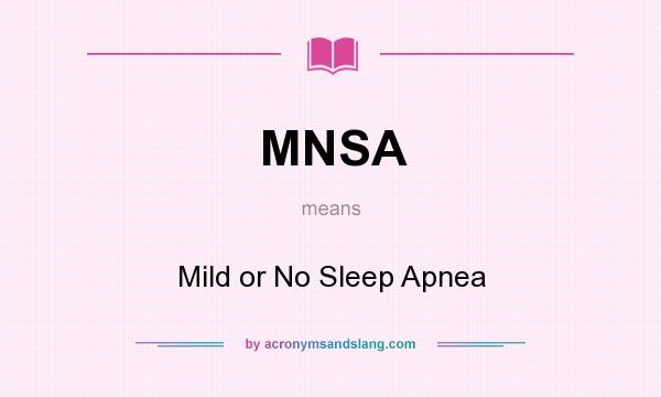 What does MNSA mean? It stands for Mild or No Sleep Apnea