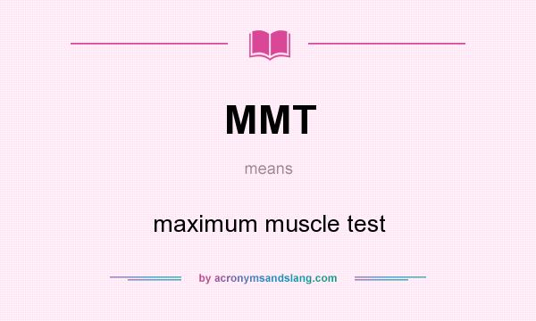 What does MMT mean? It stands for maximum muscle test