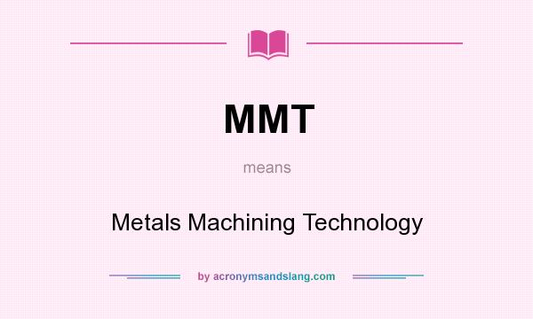 What does MMT mean? It stands for Metals Machining Technology