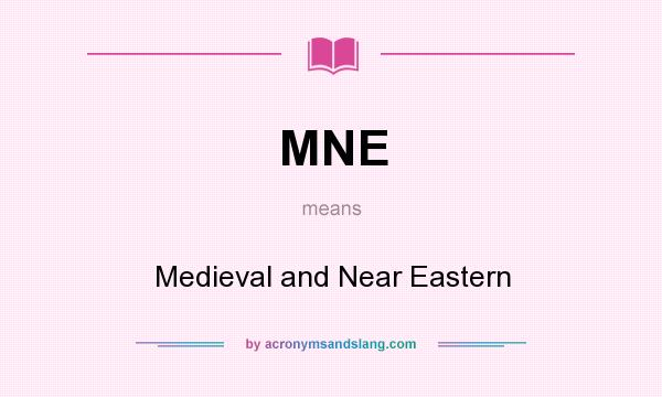 What does MNE mean? It stands for Medieval and Near Eastern