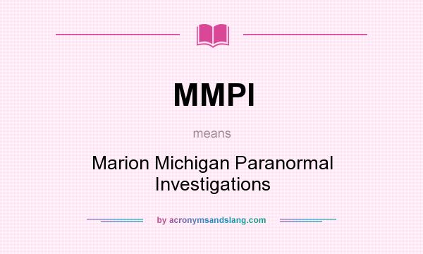 What does MMPI mean? It stands for Marion Michigan Paranormal Investigations
