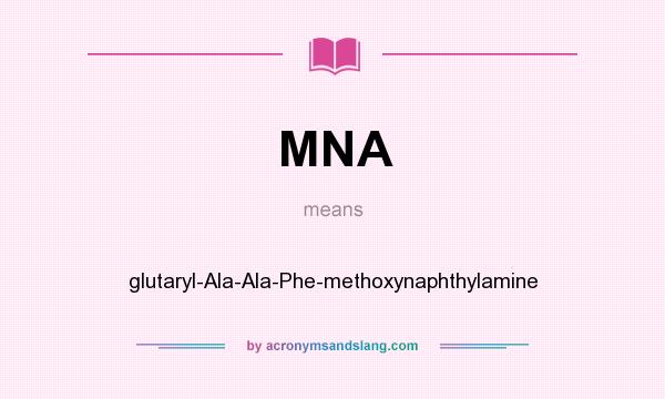 What does MNA mean? It stands for glutaryl-Ala-Ala-Phe-methoxynaphthylamine