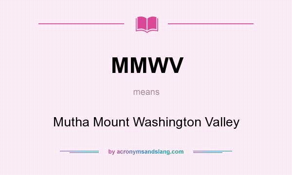 What does MMWV mean? It stands for Mutha Mount Washington Valley