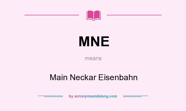 What does MNE mean? It stands for Main Neckar Eisenbahn