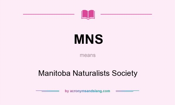 What does MNS mean? It stands for Manitoba Naturalists Society