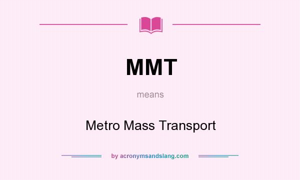 What does MMT mean? It stands for Metro Mass Transport