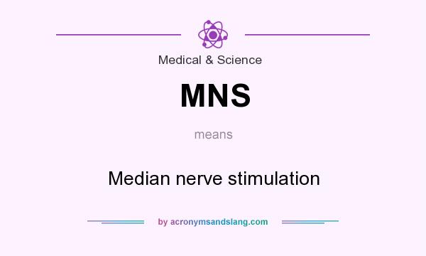 What does MNS mean? It stands for Median nerve stimulation